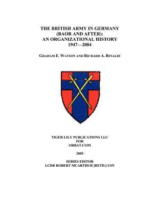 The British Army in Germany: An Organizational History 1947-2004 by Watson, Graham