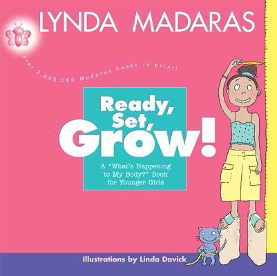 Ready, Set, Grow!: A What's Happening to My Body? Book for Younger Girls by Madaras, Lynda