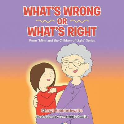 What's Wrong or What's Right: From Mimi and the Children of Light Series by Hebblethwaite, Cheryl
