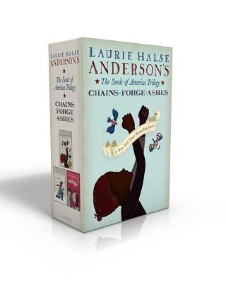 The Seeds of America Trilogy: Chains; Forge; Ashes by Anderson, Laurie Halse