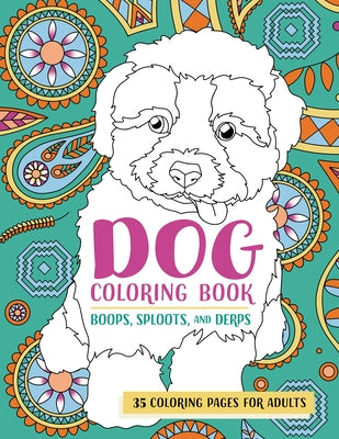 Dog Coloring Book Boops, Sploots, and Derps: 35 Coloring Pages for Adults by Rockridge Press