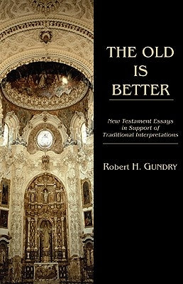 The Old Is Better by Gundry, Robert H.