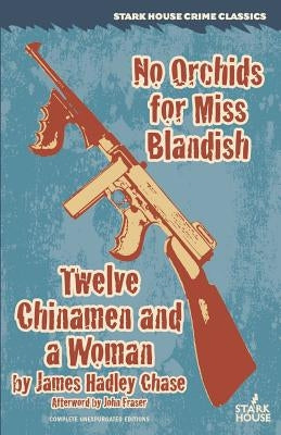No Orchids for Miss Blandish / Twelve Chinamen and a Woman by Chase, James Hadley