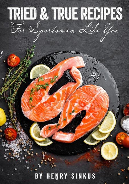 Tried and True Recipes for Sportsmen Like You by Sinkus, Henry And Mary