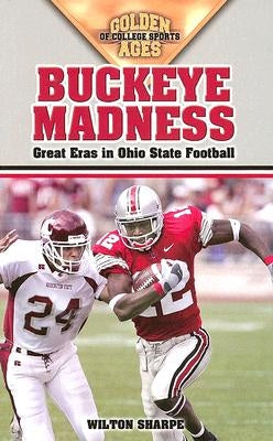 Buckeye Madness: Great Eras in Ohio State Football by Sharpe, Wilton