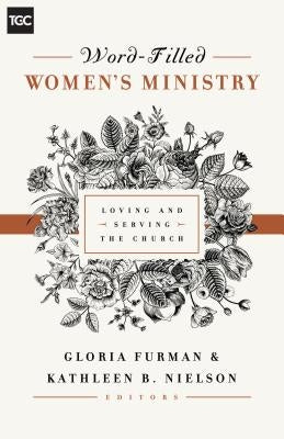 Word-Filled Women's Ministry: Loving and Serving the Church by Furman, Gloria
