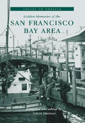 Golden Memories of the San Francisco Bay Area by Friedman, Steven
