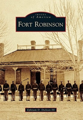 Fort Robinson by Dickson III, Ephriam D.