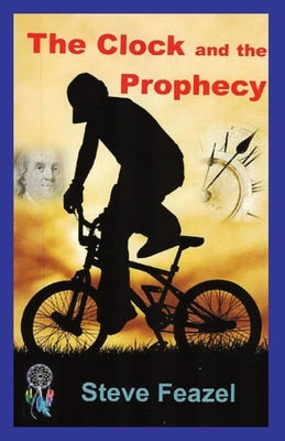The Clock and the Prophecy by Feazel, Steve
