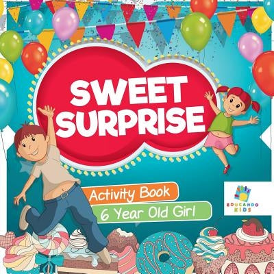 Sweet Surprise Activity Book 6 Year Old Girl by Educando Kids