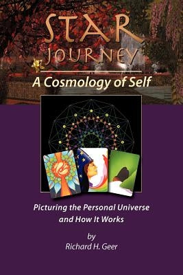 Star Journey - A Cosmology of Self: Picturing the Personal Universe and How It Works by Geer, Richard H.