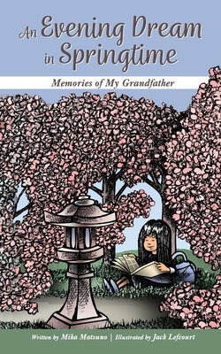 An Evening Dream in Springtime: Memories of My Grandfather by Matsuno, Mika