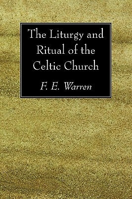 The Liturgy and Ritual of the Celtic Church by Warren, F. E.
