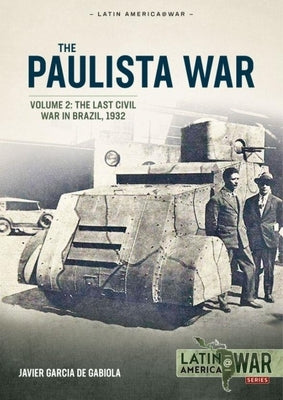 Paulista War Volume 2: The Last Civil War in Brazil, 1932 by de Gabiola, Javier G.