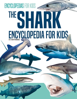 The Shark Encyclopedia for Kids by Pembroke, Ethan