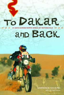 To Dakar and Back: 21 Days Across North Africa by Motorcycle by Hacking, Lawrence