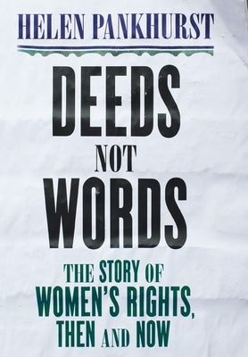 Deeds Not Words: The Story of Women's Rights - Then and Now by Pankhurst, Helen