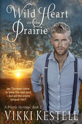 Wild Heart on the Prairie by Kestell, Vikki