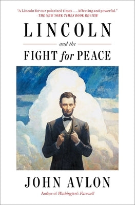 Lincoln and the Fight for Peace by Avlon, John
