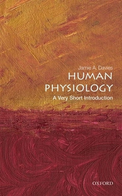 Human Physiology: A Very Short Introduction by Davies, Jamie