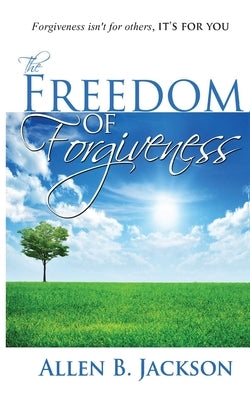 The Freedom of Forgiveness by Jackson, Allen
