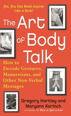 The Art of Body Talk: How to Decode Gestures, Mannerisms, and Other Non-Verbal Messages by Hartley, Gregory