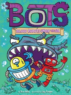 20,000 Robots Under the Sea, Volume 3 by Bolts, Russ