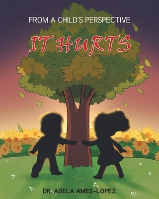 IT HURTS (From a Child's Perspective) by Ames-Lopez, Adela