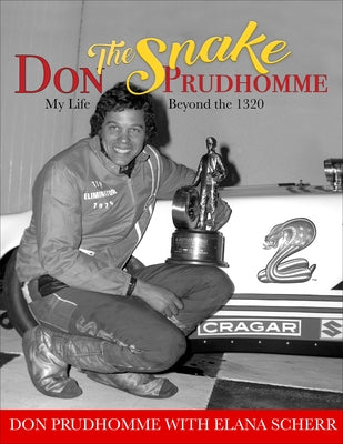 Don "the Snake" Prudhomme: My Life Beyond the 1320 by Scherr, Elana