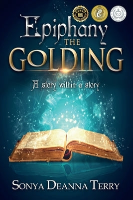 Epiphany - THE GOLDING: A story within a story by Terry, Sonya Deanna
