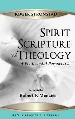 Spirit, Scripture, and Theology, 2nd Edition by Stronstad, Roger