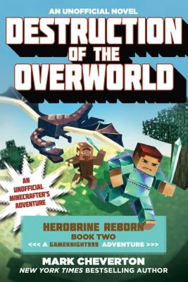 Destruction of the Overworld: Herobrine Reborn Book Two: A Gameknight999 Adventure: An Unofficial Minecrafter's Adventure by Cheverton, Mark