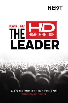 The High Definition Leader: Building Multiethnic Churches in a Multiethnic World by Gray, Derwin L.