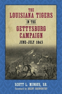 The Louisiana Tigers in the Gettysburg Campaign, June-July 1863 by Mingus, Scott L.