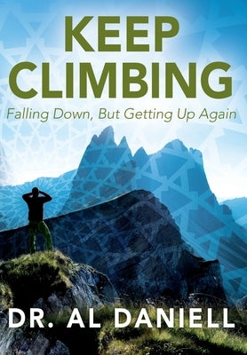 Keep Climbing: Falling Down, But Getting Up Again by Daniell, Al