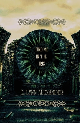 Find Me in the Iris by Alexander, E. Lynn