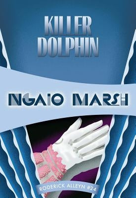 Killer Dolphin: Inspector Roderick Alleyn #24 by Marsh, Ngaio