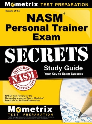 NASM Personal Trainer Exam Study Guide: NASM Test Review for the National Academy of Sports Medicine Board of Certification Examination by Mometrix Personal Trainer Certificatio