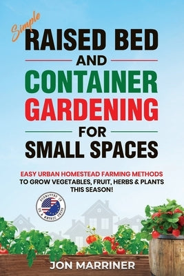 Raised Bed and Container Gardening for Small Spaces by Marriner, Jon