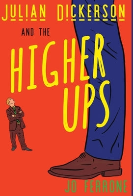 Julian Dickerson and the Higher Ups by Ferrone, Jo