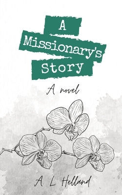 A Missionary's Story by Helland, A. L.