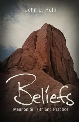Beliefs: Mennonite Faith and Practice by Roth, John