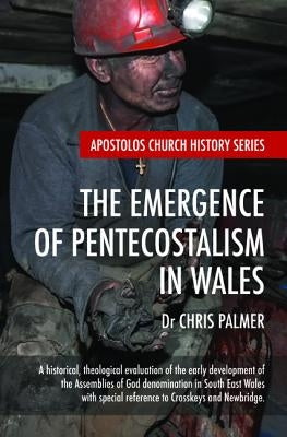 The Emergence of Pentecostalism in Wales by Palmer, Chris