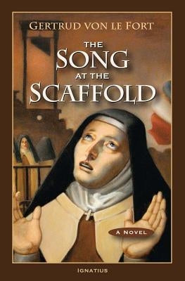 The Song at the Scaffold by Von Le Fort, Gertrude