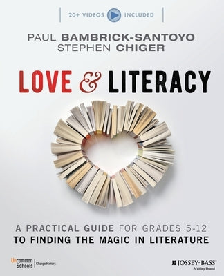 Love & Literacy: A Practical Guide to Finding the Magic in Literature (Grades 5-12) by Bambrick-Santoyo, Paul
