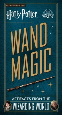 Harry Potter: Wand Magic: Artifacts from the Wizarding World by Peterson, Monique