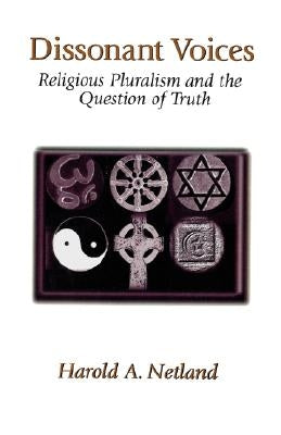 Dissonant Voices: Religious Pluralism & the Question of Truth by Netland, Harold A.