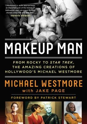 Makeup Man: From Rocky to Star Trek: The Amazing Creations of Hollywood's Michael Westmore by Westmore, Michael