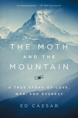 The Moth and the Mountain: A True Story of Love, War, and Everest by Caesar, Ed