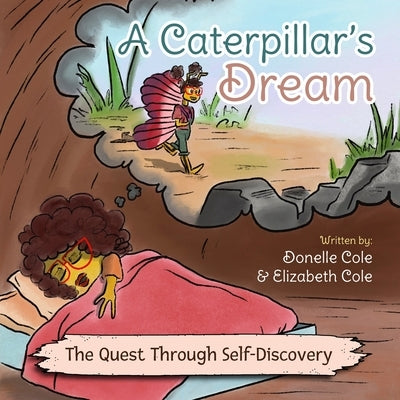 A Caterpillar's Dream: The Quest Through Self-Discovery by Cole, Donelle